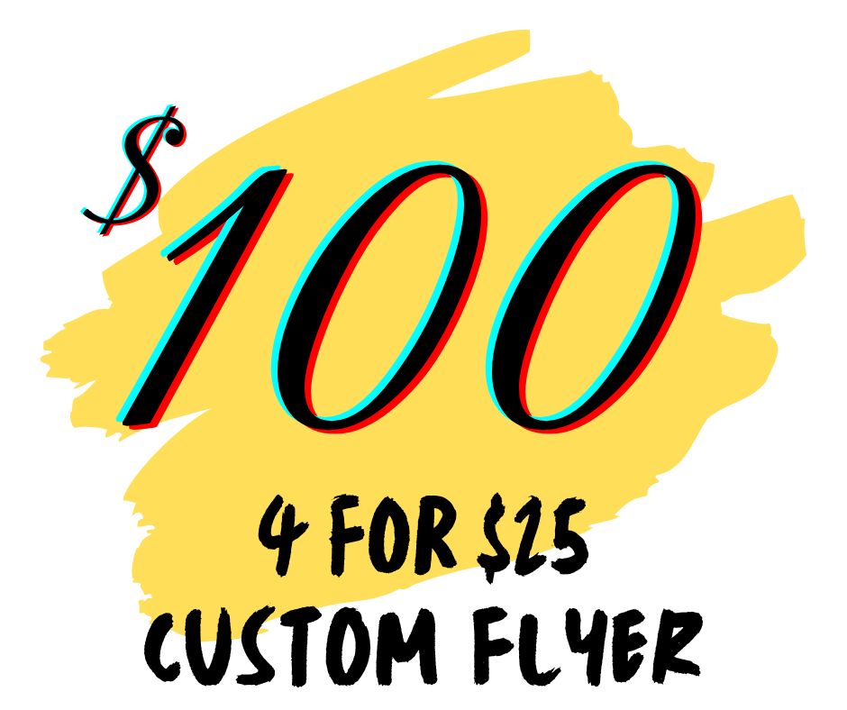 4 for $100 ($25each) Custom Flyer Package